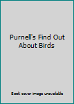 Hardcover Purnell's Find Out About Birds Book