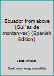 Hardcover Ecuador from above (Gui´as de montan~as) (Spanish Edition) [Spanish] Book