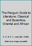 Paperback The Penguin Guide to Literature: Classical and Byzantine, Oriental and African Book