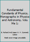 Hardcover Fundamental Constants of Physics, Monographs in Physics and Astronomy, Volu Me 1; Book