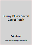 Board book Bunny Blue's Secret Carrot Patch Book