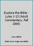 Paperback Explore the Bible - Luke 1-13 (Adult Commentary, Fall 2004) Book