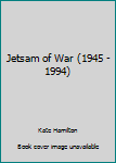 Paperback Jetsam of War (1945 - 1994) Book