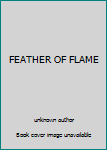 Unknown Binding FEATHER OF FLAME Book