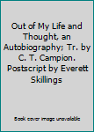 Hardcover Out of My Life and Thought, an Autobiography; Tr. by C. T. Campion. Postscript by Everett Skillings Book