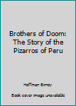 Hardcover Brothers of Doom: The Story of the Pizarros of Peru Book