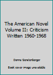 Hardcover The American Novel Volume II: Criticism Written 1960-1968 Book