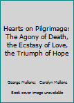 Hearts on Pilgrimage: The Agony of Death, the Ecstasy of Love, the Triumph of Hope