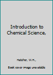 Hardcover Introduction to Chemical Science, Book