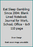 Paperback Eat Sleep Gambling Since 2004: Blank Lined Notebook Journal for Work, School, Office - 6x9 110 page Book