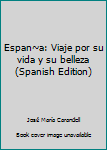 Hardcover Espan~a: Viaje por su vida y su belleza (Spanish Edition) Book