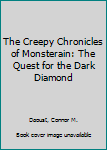 Hardcover The Creepy Chronicles of Monsterain: The Quest for the Dark Diamond Book