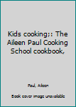 Hardcover Kids cooking;: The Aileen Paul Cooking School cookbook, Book