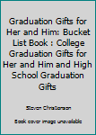 Paperback Graduation Gifts for Her and Him: Bucket List Book : College Graduation Gifts for Her and Him and High School Graduation Gifts Book