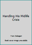 Paperback Handling His Midlife Crisis Book