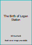 Paperback The Birth of Logan Station Book