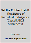 Get the Rubber Habit!: The Sisters of Perpetual Indulgence (AIDS Awareness)