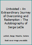Paperback Untwisted : An Extraordinary Journey of Overcoming and Redemption : The Autobiography of Serge LeCle Book