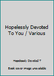 Music - CD Hopelessly Devoted To You / Various Book