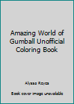 Paperback Amazing World of Gumball Unofficial Coloring Book