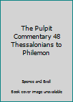 Hardcover The Pulpit Commentary 48 Thessalonians to Philemon Book