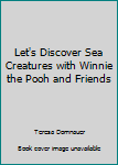 Unknown Binding Let's Discover Sea Creatures with Winnie the Pooh and Friends Book