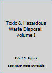 Hardcover Toxic & Hazardous Waste Disposal, Volume I Book