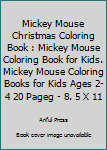 Mickey Mouse Christmas Coloring Book : Mickey Mouse Coloring Book for Kids. Mickey Mouse Coloring Books for Kids Ages 2-4 20 Pageg - 8. 5 X 11