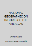 Unknown Binding NATIONAL GEOGRAPHIC ON INDIANS OF THE AMERICAS Book