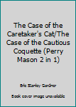 Mass Market Paperback The Case of the Caretaker's Cat/The Case of the Cautious Coquette (Perry Mason 2 in 1) Book