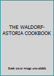 THE WALDORF-ASTORIA COOKBOOK