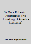 Hardcover By Mark R. Levin - Ameritopia: The Unmaking of America (12/18/11) Book