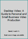 Paperback Desktop Video: A Guide to Personal and Small Business Video Production Book