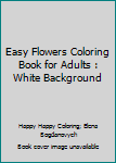 Paperback Easy Flowers Coloring Book for Adults : White Background Book