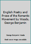 Unknown Binding English Poetry and Prose of the Romantic Movement by Woods, George Benjamin Book