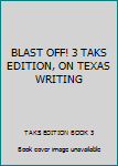 BLAST OFF! 3 TAKS EDITION, ON TEXAS WRITING