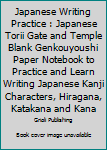 Japanese Writing Practice : Japanese Torii Gate and Temple Blank Genkouyoushi Paper Notebook to Practice and Learn Writing Japanese Kanji Characters, Hiragana, Katakana and Kana