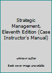 Paperback Strategic Management, Eleventh Edition (Case Instructor's Manual) Book