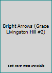 Hardcover Bright Arrows (Grace Livingston Hill #2) Book