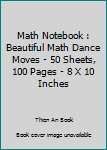 Paperback Math Notebook : Beautiful Math Dance Moves - 50 Sheets, 100 Pages - 8 X 10 Inches Book