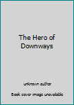 Unknown Binding The Hero of Downways Book