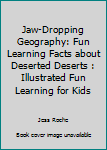 Paperback Jaw-Dropping Geography: Fun Learning Facts about Deserted Deserts : Illustrated Fun Learning for Kids Book