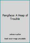 Unknown Binding Fangface: A Heap of Trouble Book