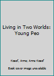 Library Binding Living in Two Worlds: Young Peo Book