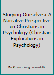 Paperback Storying Ourselves: A Narrative Perspective on Christians in Psychology (Christian Explorations in Psychology) Book