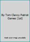 Hardcover By Tom Clancy Patriot Games (1st) Book