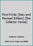 Unknown Binding Fine Prints [New and Revised Edition] [the Collector Series] Book
