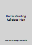 Hardcover Understanding Religious Man Book
