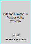 Mass Market Paperback Ride for Trinidad! A Powder Valley Western Book