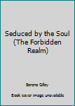 Paperback Seduced by the Soul (The Forbidden Realm) Book